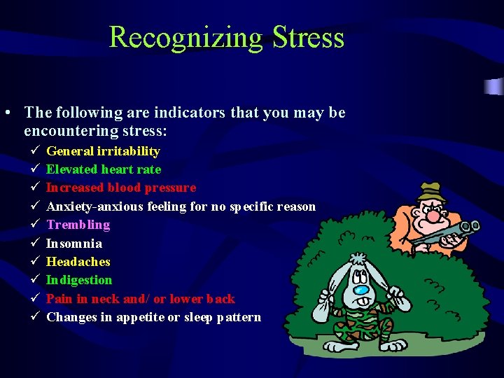 Recognizing Stress • The following are indicators that you may be encountering stress: ü
