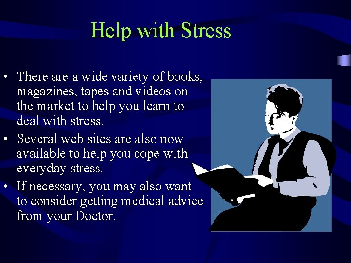 Help with Stress • There a wide variety of books, magazines, tapes and videos