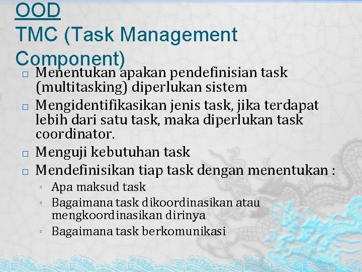 OOD TMC (Task Management Component) � � Menentukan apakan pendefinisian task (multitasking) diperlukan sistem