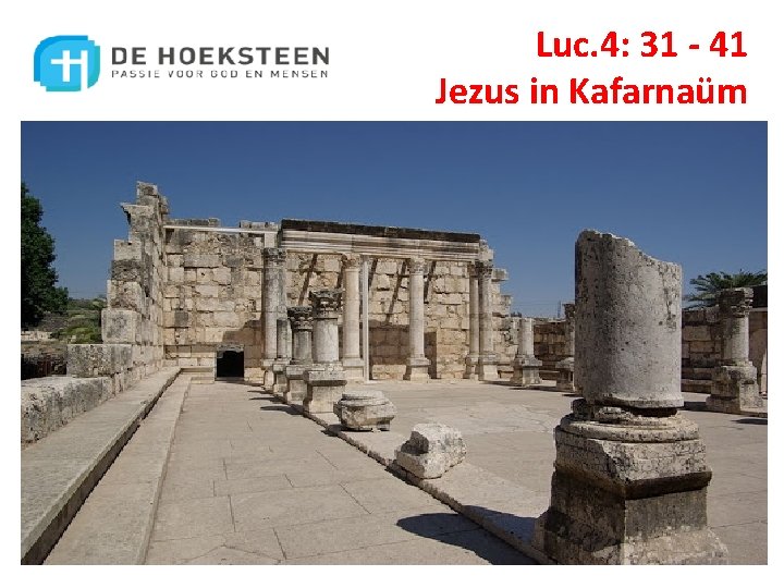 Luc. 4: 31 - 41 Jezus in Kafarnaüm 