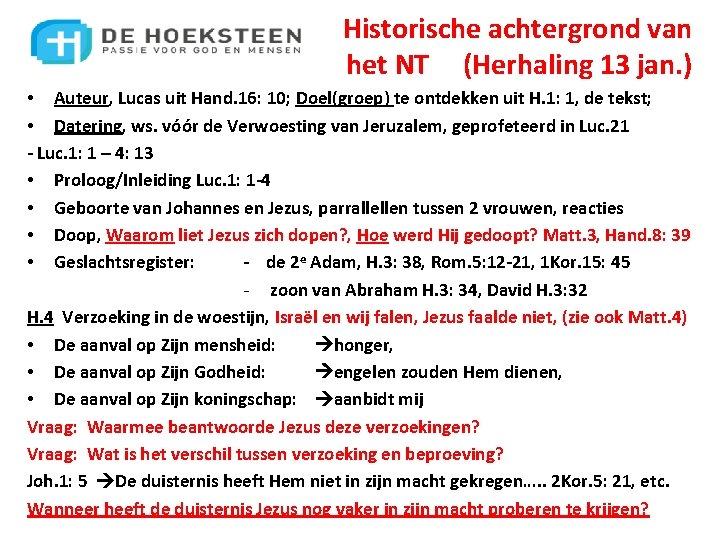 Historische achtergrond van het NT (Herhaling 13 jan. ) • Auteur, Lucas uit Hand.