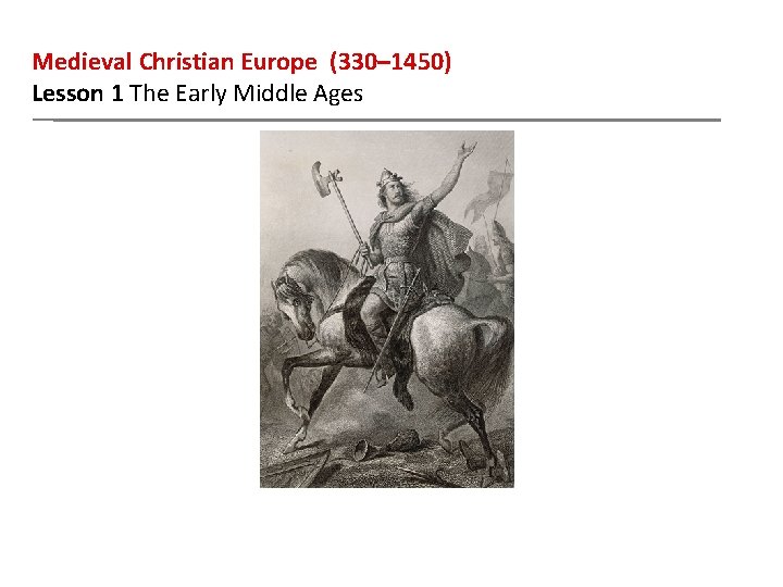 Medieval Christian Europe (330– 1450) Lesson 1 The Early Middle Ages 