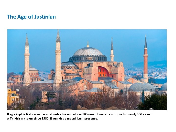 The Age of Justinian Hagia Sophia first served as a cathedral for more than