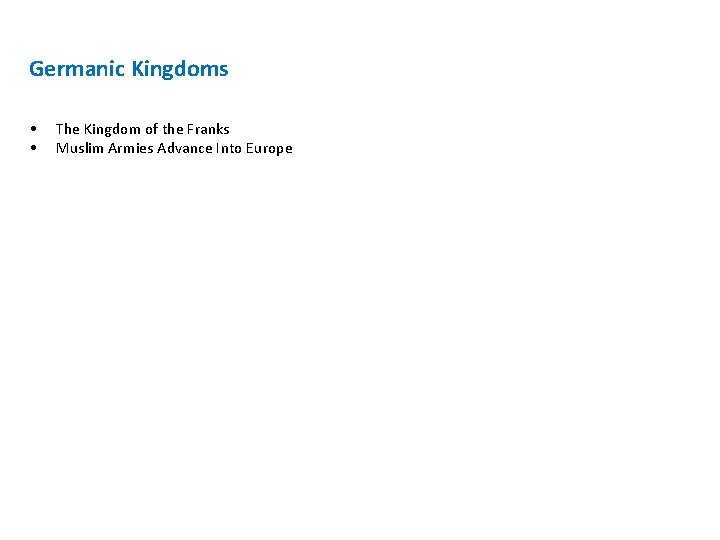 Germanic Kingdoms • • The Kingdom of the Franks Muslim Armies Advance Into Europe