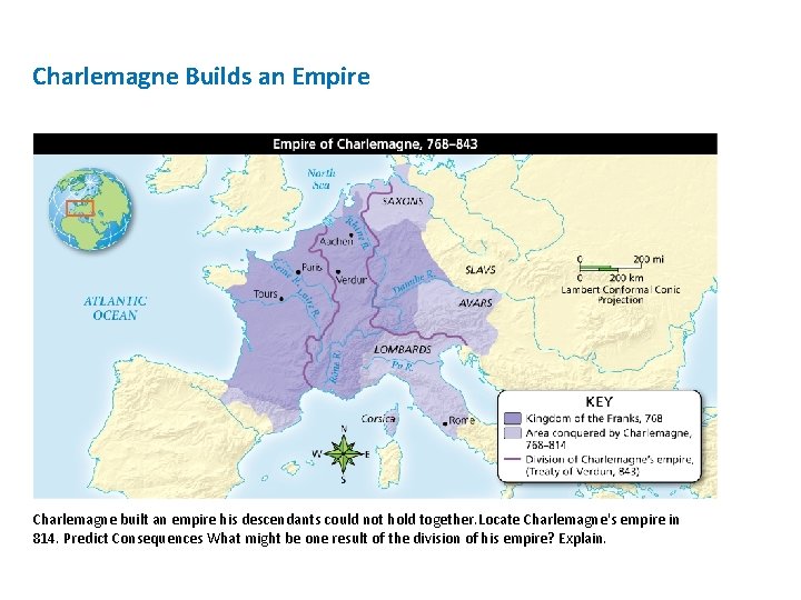 Charlemagne Builds an Empire Charlemagne built an empire his descendants could not hold together.