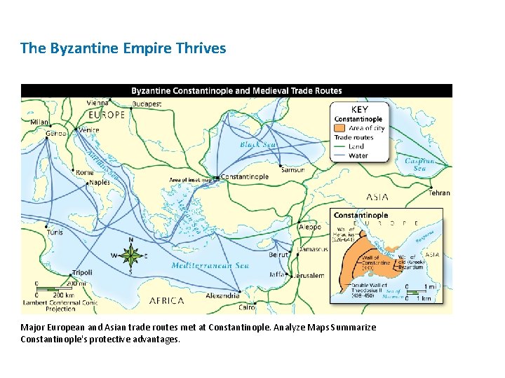 The Byzantine Empire Thrives Major European and Asian trade routes met at Constantinople. Analyze