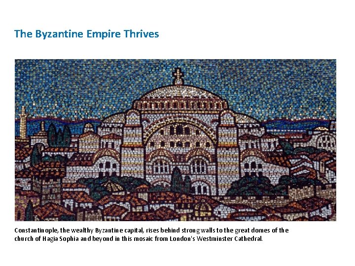 The Byzantine Empire Thrives Constantinople, the wealthy Byzantine capital, rises behind strong walls to