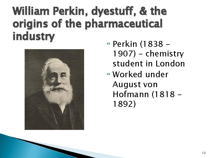William Perkin, dyestuff, & the origins of the pharmaceutical industry Perkin (1838 – 1907)