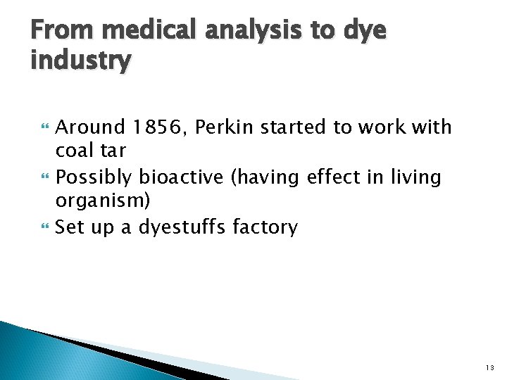 From medical analysis to dye industry Around 1856, Perkin started to work with coal