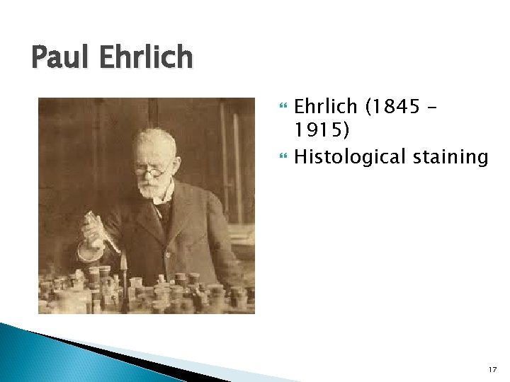 Paul Ehrlich (1845 – 1915) Histological staining 17 