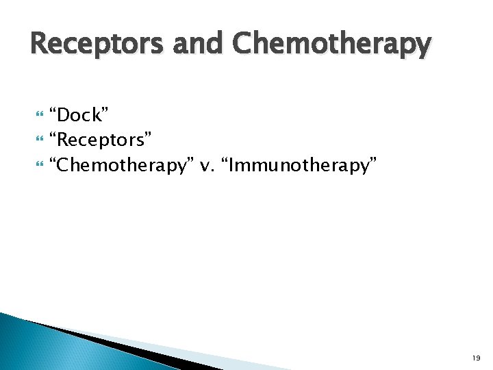 Receptors and Chemotherapy “Dock” “Receptors” “Chemotherapy” v. “Immunotherapy” 19 