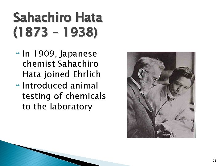 Sahachiro Hata (1873 – 1938) In 1909, Japanese chemist Sahachiro Hata joined Ehrlich Introduced