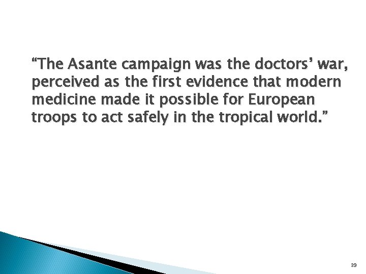 “The Asante campaign was the doctors’ war, perceived as the first evidence that modern