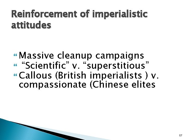 Reinforcement of imperialistic attitudes Massive cleanup campaigns “Scientific” v. “superstitious” Callous (British imperialists )