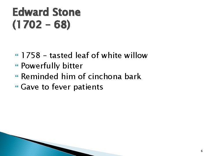 Edward Stone (1702 – 68) 1758 – tasted leaf of white willow Powerfully bitter