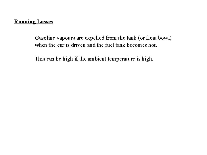 Running Losses Gasoline vapours are expelled from the tank (or float bowl) when the