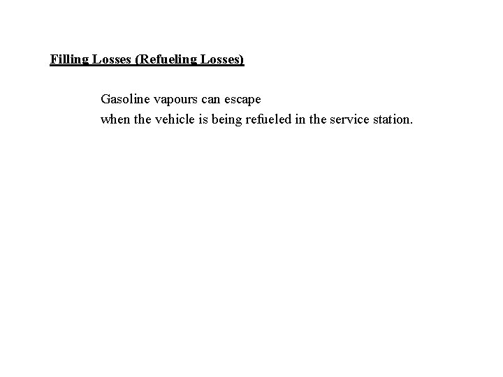 Filling Losses (Refueling Losses) Gasoline vapours can escape when the vehicle is being refueled