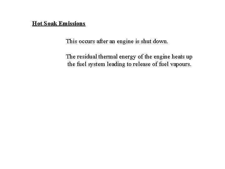 Hot Soak Emissions This occurs after an engine is shut down. The residual thermal