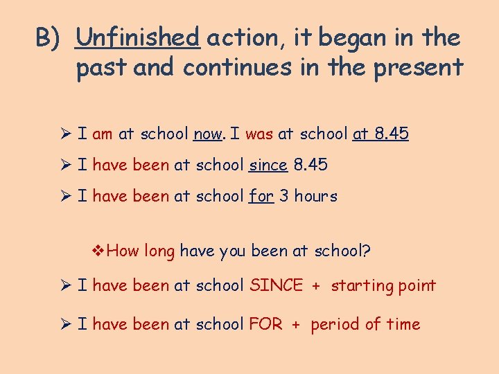 B) Unfinished action, it began in the past and continues in the present Ø B) Unfinished action, it began in the past and continues in the present Ø