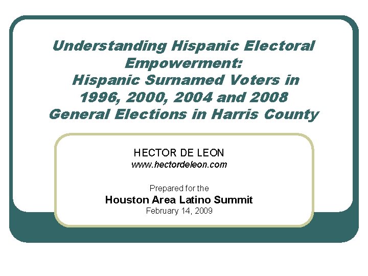 Understanding Hispanic Electoral Empowerment: Hispanic Surnamed Voters in 1996, 2000, 2004 and 2008 General