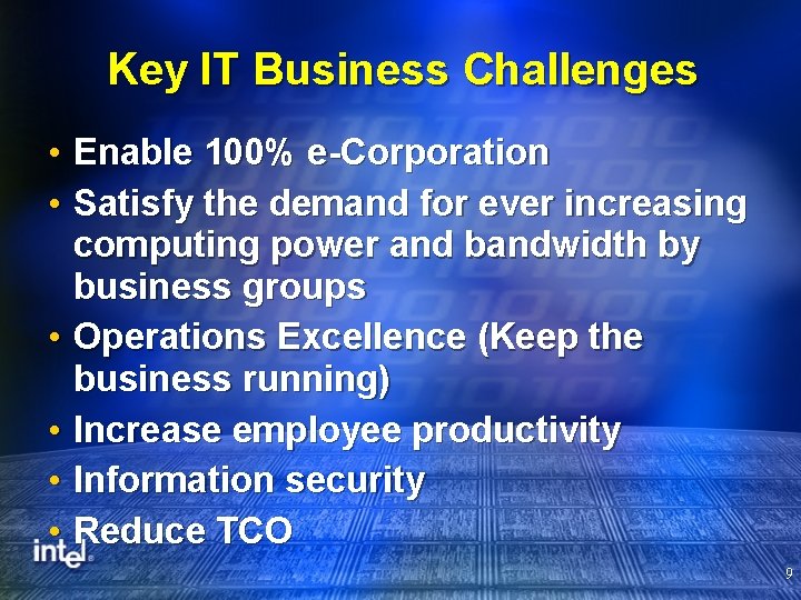 Key IT Business Challenges • Enable 100% e-Corporation • Satisfy the demand for ever