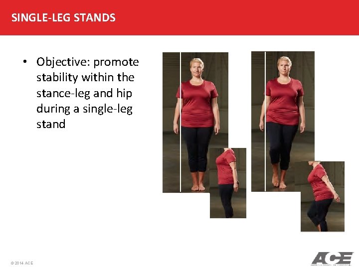 SINGLE-LEG STANDS • Objective: promote stability within the stance-leg and hip during a single-leg