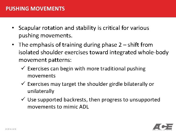 PUSHING MOVEMENTS • Scapular rotation and stability is critical for various pushing movements. •