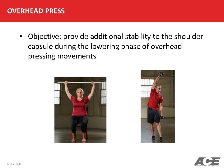 OVERHEAD PRESS • Objective: provide additional stability to the shoulder capsule during the lowering