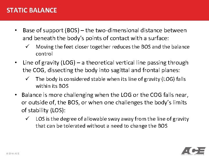 STATIC BALANCE • Base of support (BOS) – the two-dimensional distance between and beneath