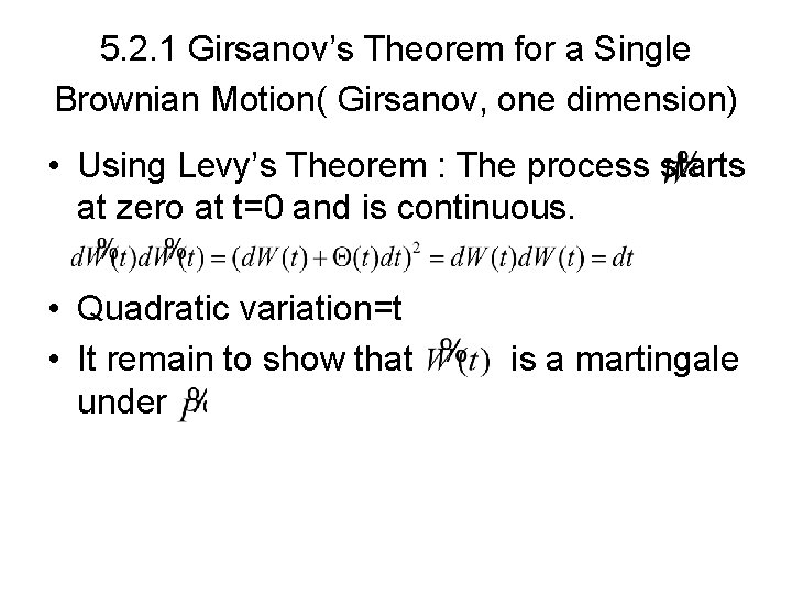 5. 2. 1 Girsanov’s Theorem for a Single Brownian Motion( Girsanov, one dimension) • 5. 2. 1 Girsanov’s Theorem for a Single Brownian Motion( Girsanov, one dimension) •