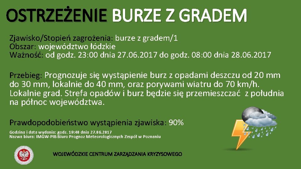 OSTRZEŻENIE BURZE Z GRADEM Zjawisko/Stopień zagrożenia: burze z gradem/1 Obszar: województwo łódzkie Ważność: od