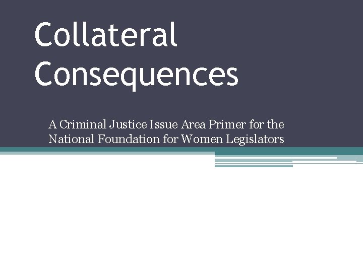 Collateral Consequences A Criminal Justice Issue Area Primer for the National Foundation for Women