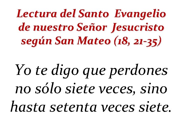 Lectura del Santo Evangelio de nuestro Señor Jesucristo según San Mateo (18, 21 -35)