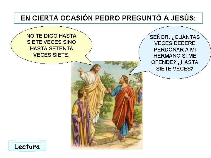 EN CIERTA OCASIÓN PEDRO PREGUNTÓ A JESÚS: NO TE DIGO HASTA SIETE VECES SINO