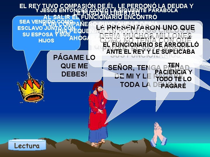 EL REY TUVO COMPASIÓN DE ÉL, LE PERDONÓ LA DEUDA Y Y JESÚS ENTONCES