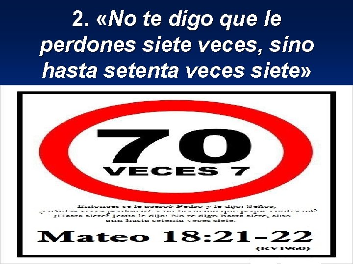 2. «No te digo que le perdones siete veces, sino hasta setenta veces siete»