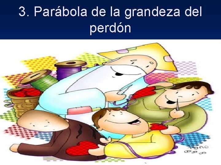 3. Parábola de la grandeza del perdón a 