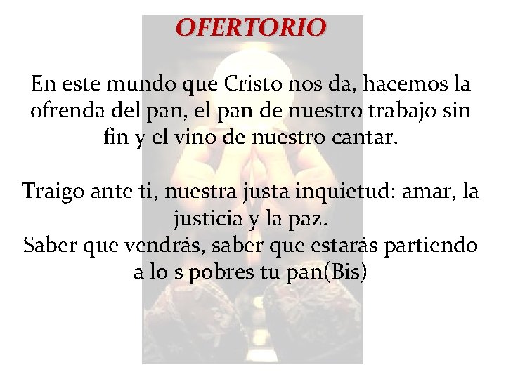 OFERTORIO En este mundo que Cristo nos da, hacemos la ofrenda del pan, el