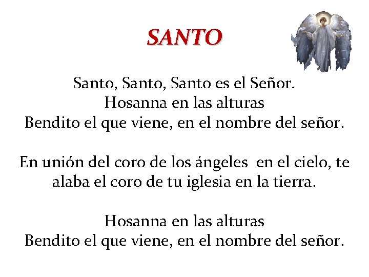 SANTO Santo, Santo es el Señor. Hosanna en las alturas Bendito el que viene,