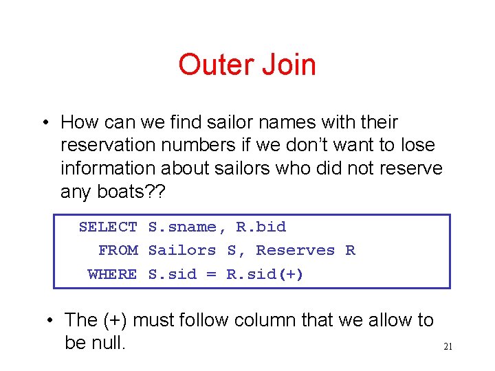 Outer Join • How can we find sailor names with their reservation numbers if