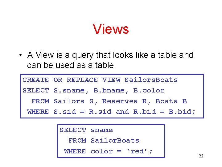 Views • A View is a query that looks like a table and can
