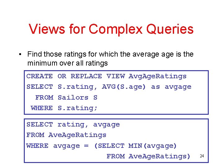 Views for Complex Queries • Find those ratings for which the average is the