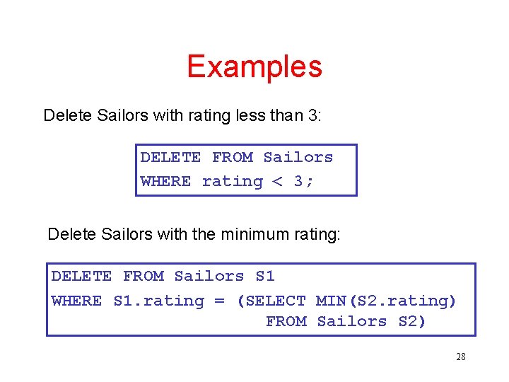 Examples Delete Sailors with rating less than 3: DELETE FROM Sailors WHERE rating <