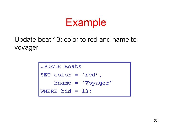 Example Update boat 13: color to red and name to voyager UPDATE Boats SET