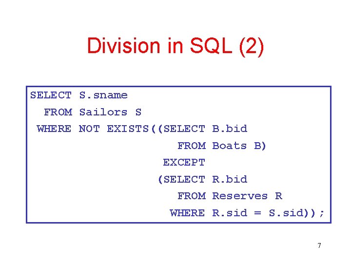 Division in SQL (2) SELECT S. sname FROM Sailors S WHERE NOT EXISTS((SELECT FROM