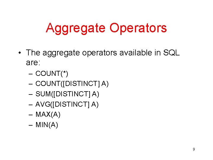 Aggregate Operators • The aggregate operators available in SQL are: – – – COUNT(*)