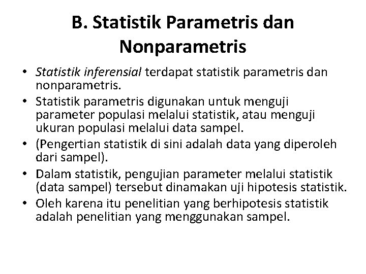B. Statistik Parametris dan Nonparametris • Statistik inferensial terdapat statistik parametris dan nonparametris. •