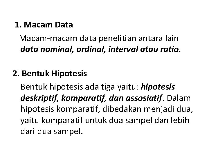 1. Macam Data Macam-macam data penelitian antara lain data nominal, ordinal, interval atau ratio.