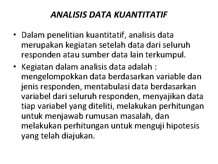 ANALISIS DATA KUANTITATIF • Dalam penelitian kuantitatif, analisis data merupakan kegiatan setelah data dari