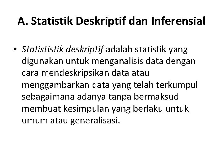 A. Statistik Deskriptif dan Inferensial • Statististik deskriptif adalah statistik yang digunakan untuk menganalisis